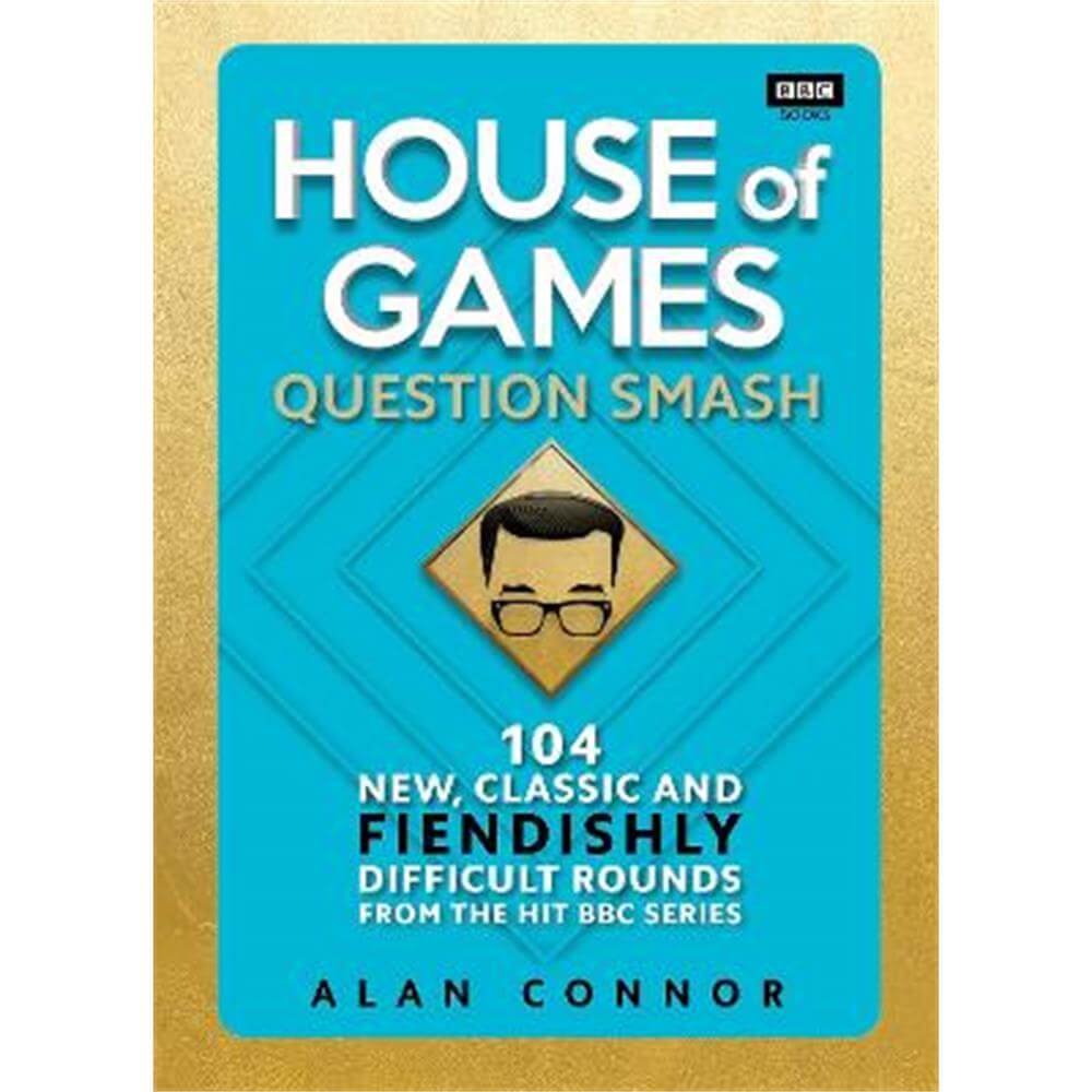 House of Games: Question Smash: 104 New, Classic and Fiendishly Difficult Rounds (Hardback) - Alan Connor